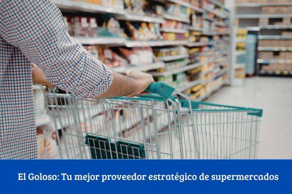 El Goloso: Tu mejor proveedor estratégico de supermercados